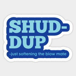 Shuddup Sticker